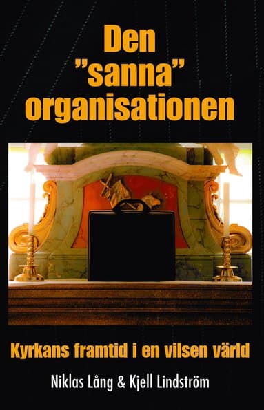 Den "sanna" organisationen : kyrkan framtid i en vilsen värld