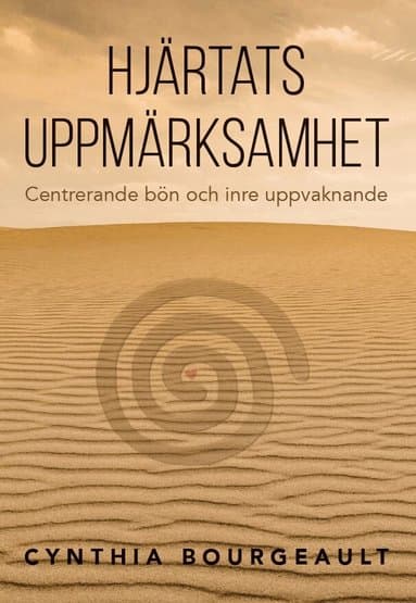 Hjärtats uppmärksamhet : centrerande bön och inre uppvaknande