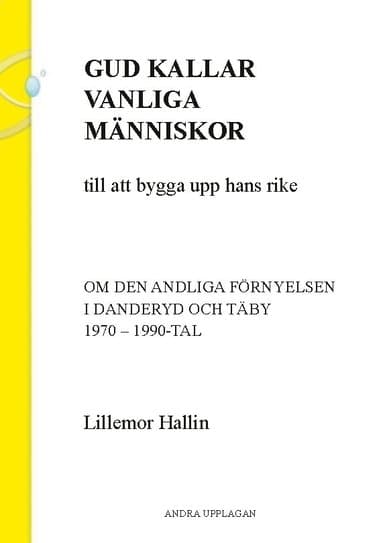 Gud kallar vanliga människor till att bygga upp hans rike : om den andliga förnyelsen i Danderyd och Täby 1970-1990-tal