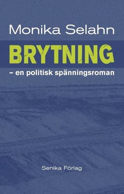 Brytning : en politisk spänningsroman