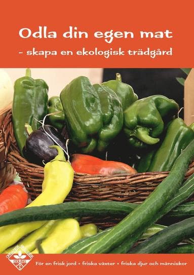 Odla din egen mat : skapa en ekologisk trädgård