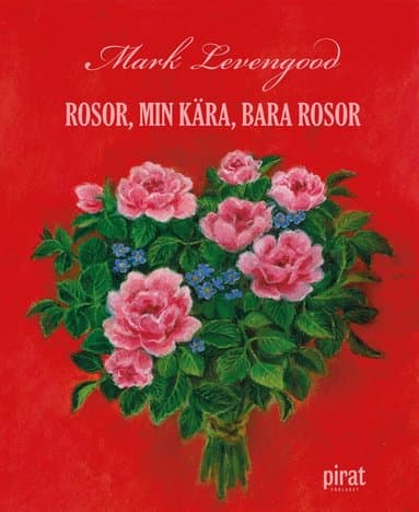 Rosor, min kära, bara rosor