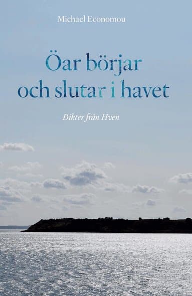 Öar börjar och slutar i havet. Dikter från Hven