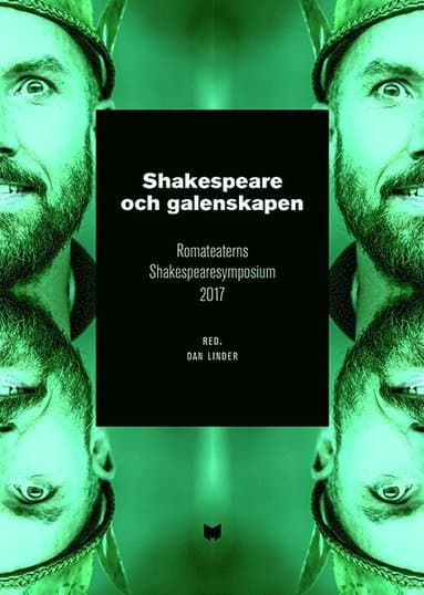 Shakespeare och galenskapen : Romateaterns Shakespearesymposium 2017