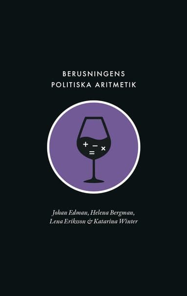 Berusningens politiska aritmetik : utredning, kvantifiering och avpolitisering inom den svenska berusningspolitiken under rekordåren