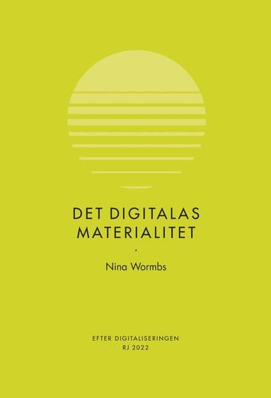 Det digitalas materialitet (RJ 2022: Efter digitaliseringen)