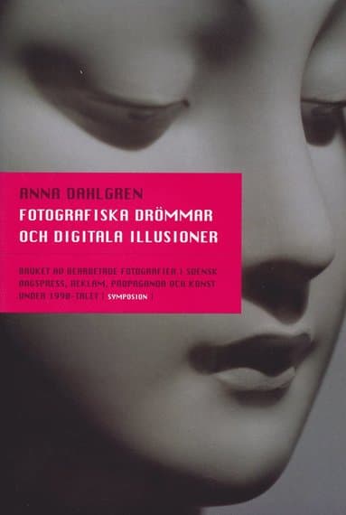 Fotografiska drömmar och digitala illusioner : bruket av bearbetade fotogra