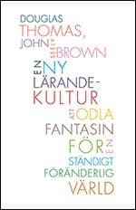 En ny lärandekultur : att odla fantasin för en ständigt föränderlig värld