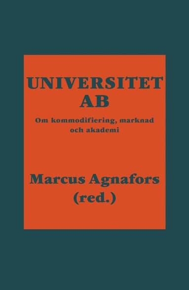 Universitet AB : om kommodifiering, marknad och akademi