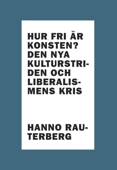 Hur fri är konsten? : den nya kulturstriden och liberalismens kris