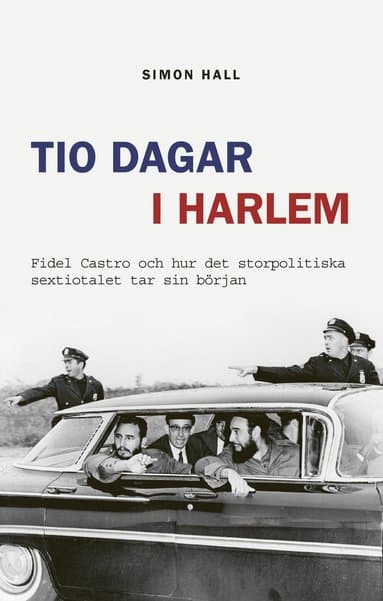 Tio dagar i Harlem : Fidel Castro och hur det storpolitiska sextiotalet tar sin början