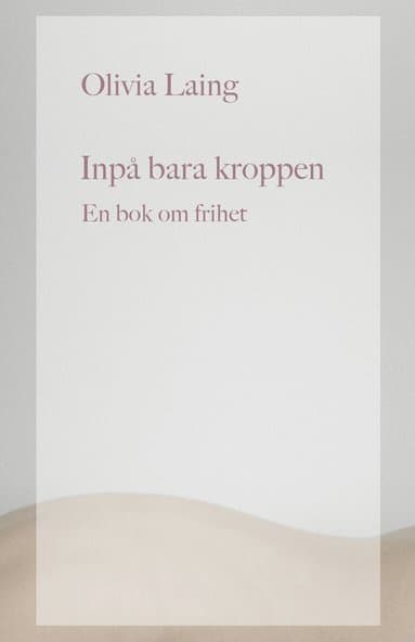 Inpå bara kroppen : en bok om frihet