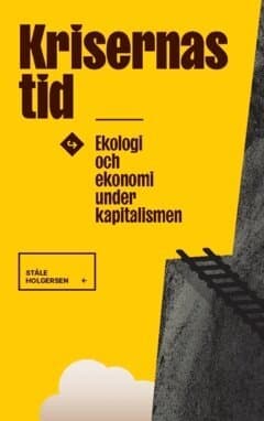 Krisernas tid : ekologi och ekonomi under kapitalismen