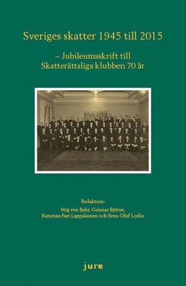 Sveriges skatter 1945-2015 - Jubileumsskrift för skatterättsliga klubben 70 år