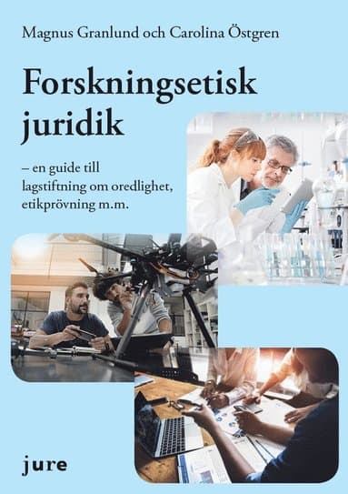 Forskningsetisk juridik - en guide till lagstiftning om oredlighet, etikprövning m.m.