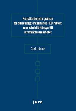 Konstitutionella gränser för ömsesidigt erkännande i EU-rätten - med särskild hänsyn till straffrättssamarbetet
