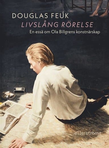 Livslång rörelse : en essä om Ola Billgrens konstnärskap