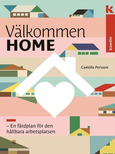 Välkommen HOME : En färdplan för den hållbara arbetsplatsen