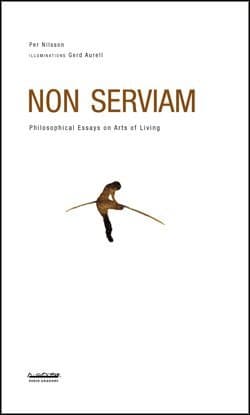 Non serviam : philosophical essays on arts of living