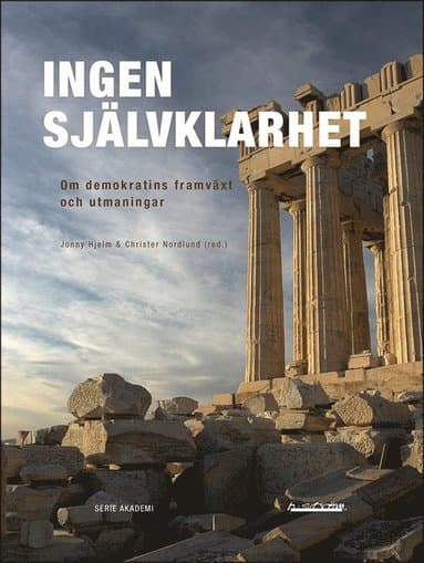 Ingen självklarhet : om demokratins framväxt och utmaningar