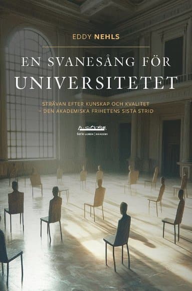 En svanesång för universitetet : strävan efter kunskap och kvalitet - den akademiska frihetens sista strid