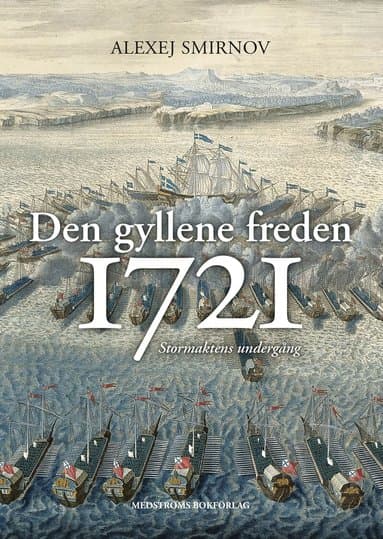 Omslag till boken Den gyllene freden 1721 : stormaktens undergång av Alexej Smirnov