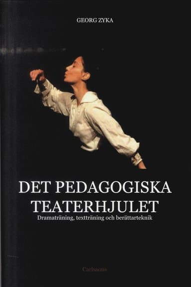 Det pedagogiska teaterhjulet : dramaträning, textträning och berättarteknik