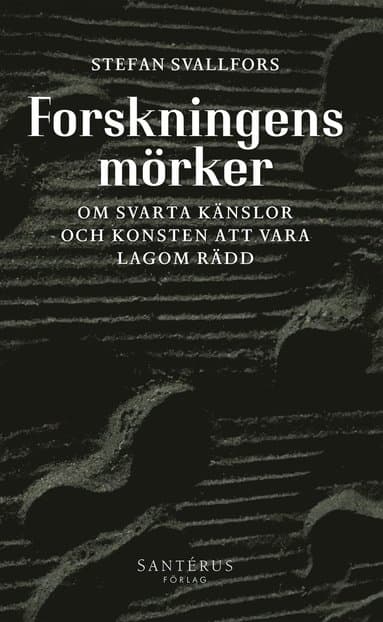 Forskningens mörker: Om svarta känslor och konsten att vara lagom rädd