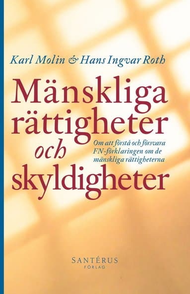 Mänskliga rättigheter och skyldigheter : om att förstå och försvara FN-förklaringen om de mänskliga rättigheterna