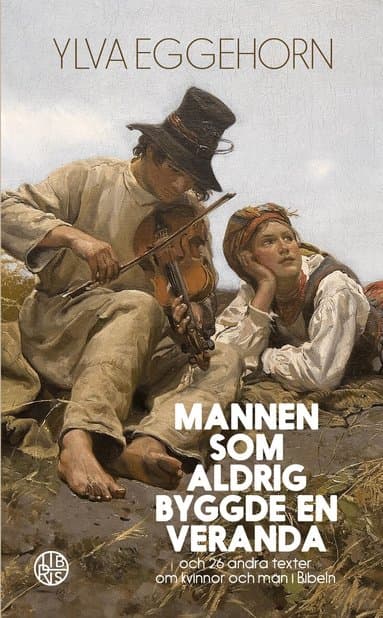 Mannen som aldrig byggde en veranda : och 26 andra texter om kvinnor och män i Bibeln