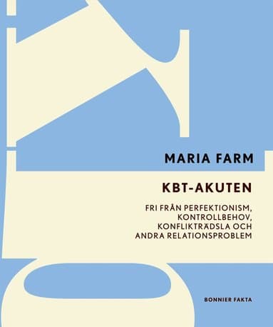 KBT-akuten : fri från perfektionism, kontrollbehov, konflikträdsla och andra relationsproblem