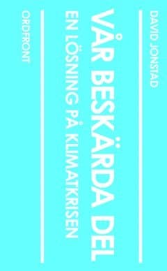 Vår beskärda del : en lösning på klmatkrisen