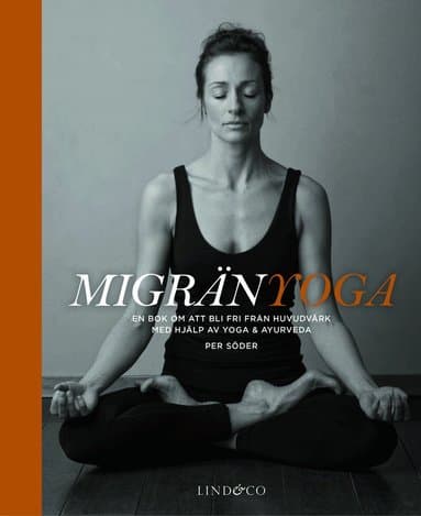 Migränyoga : bli fri från huvudvärk med yoga & ayurveda