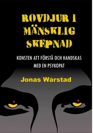 Rovdjur i mänsklig skepnad: Konsten att förstå och handskas med en psykopat