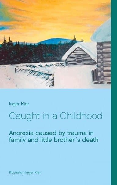 Caught in a Childhood: Anorexia caused by family trauma after little brother¿s death.