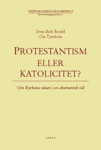Protestantism eller katolicitet? : om kyrkans väsen i en ekumenisk tid