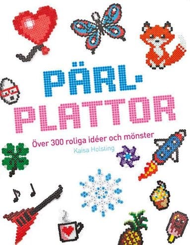 Pärlplattor : över 300 roliga idéer och mönster