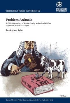 Problem animals : a critical genealogy of animal cruelty and animal welfare in Swedish politics 1844-1944