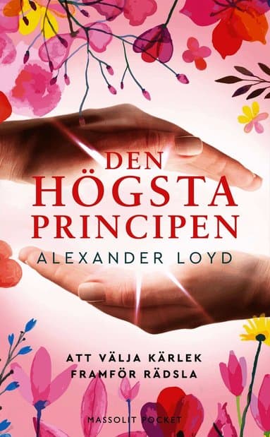 Den högsta principen : att välja kärlek framför rädsla