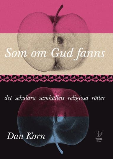 Som om Gud fanns : det sekulära samhällets religiösa rötter