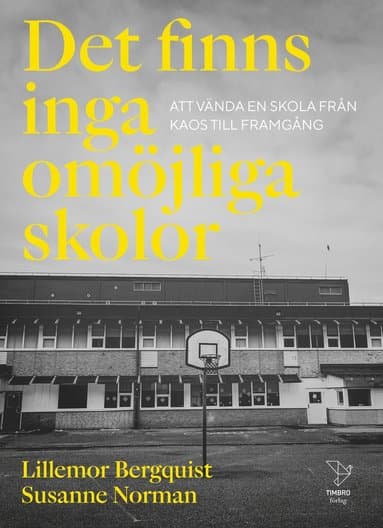 Det finns inga omöjliga skolor : att vända en skola från kaos till framgång