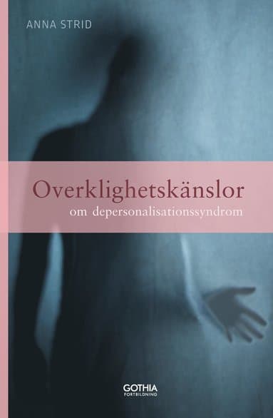 Overklighetskänslor : om depersonalisationssyndrom