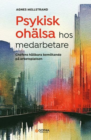 Psykisk ohälsa hos medarbetare : chefens hållbara bemötande på arbetsplatsen