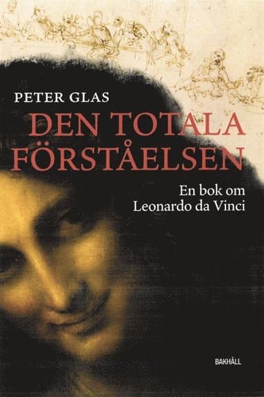 Den totala förståelsen : en bok om Leonardo da Vinci