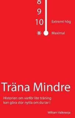 Träna mindre : historien om varför lite träning kan göra stor nytta om du tar i