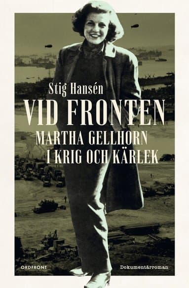 Vid fronten : Martha Gellhorn i krig och kärlek
