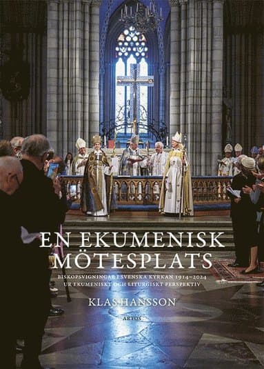 En ekumenisk mötesplats : biskopsvigningar i Svenska kyrkan 1914-2024 ur ekumeniskt och liturgiskt perspektiv