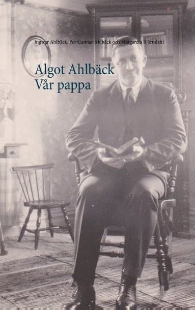 Algot Ahlbäck Vår pappa : Algot Ahlbäck Vår pappa