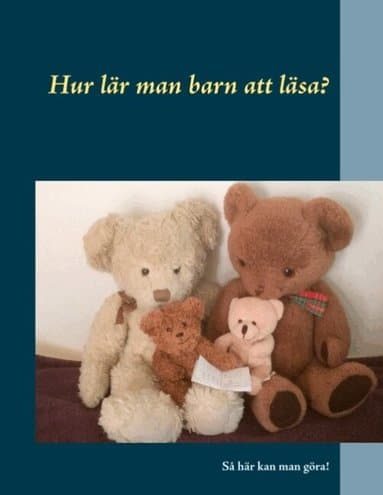 Hur lär man barn att läsa? : Så här kan man göra!