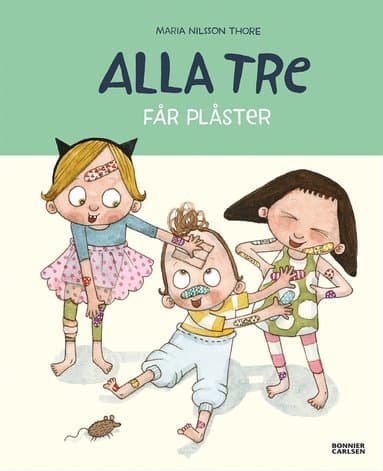 Omslag till boken Alla tre får plåster av Maria Nilsson Thore